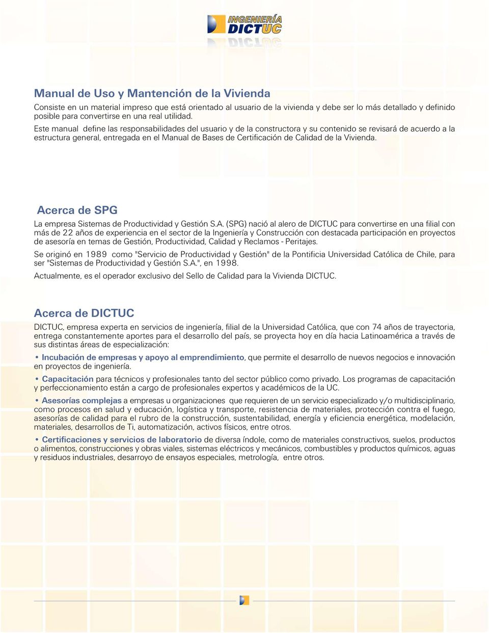 Este manual define las responsabilidades del usuario y de la constructora y su contenido se revisará de acuerdo a la estructura general, entregada en el Manual de Bases de Certificación de Calidad de