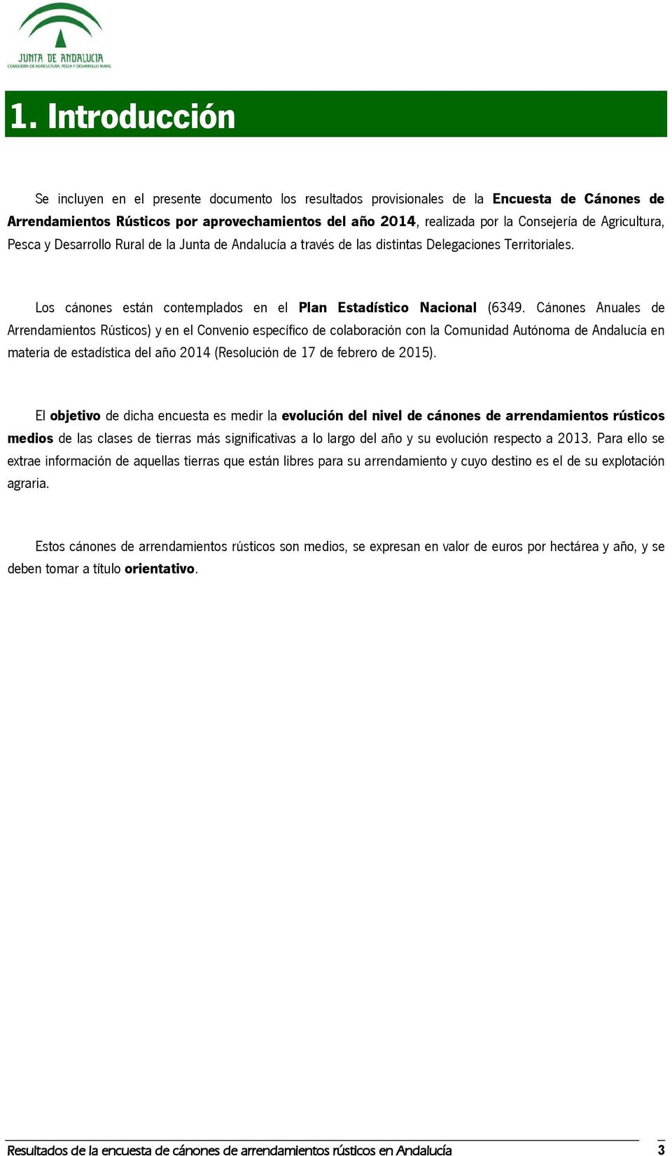Cánones Anuales de Arrendamientos Rústicos) y en el Convenio específico de colaboración con la Comunidad Autónoma de Andalucía en materia de estadística del año 2014 (Resolución de 17 de febrero de