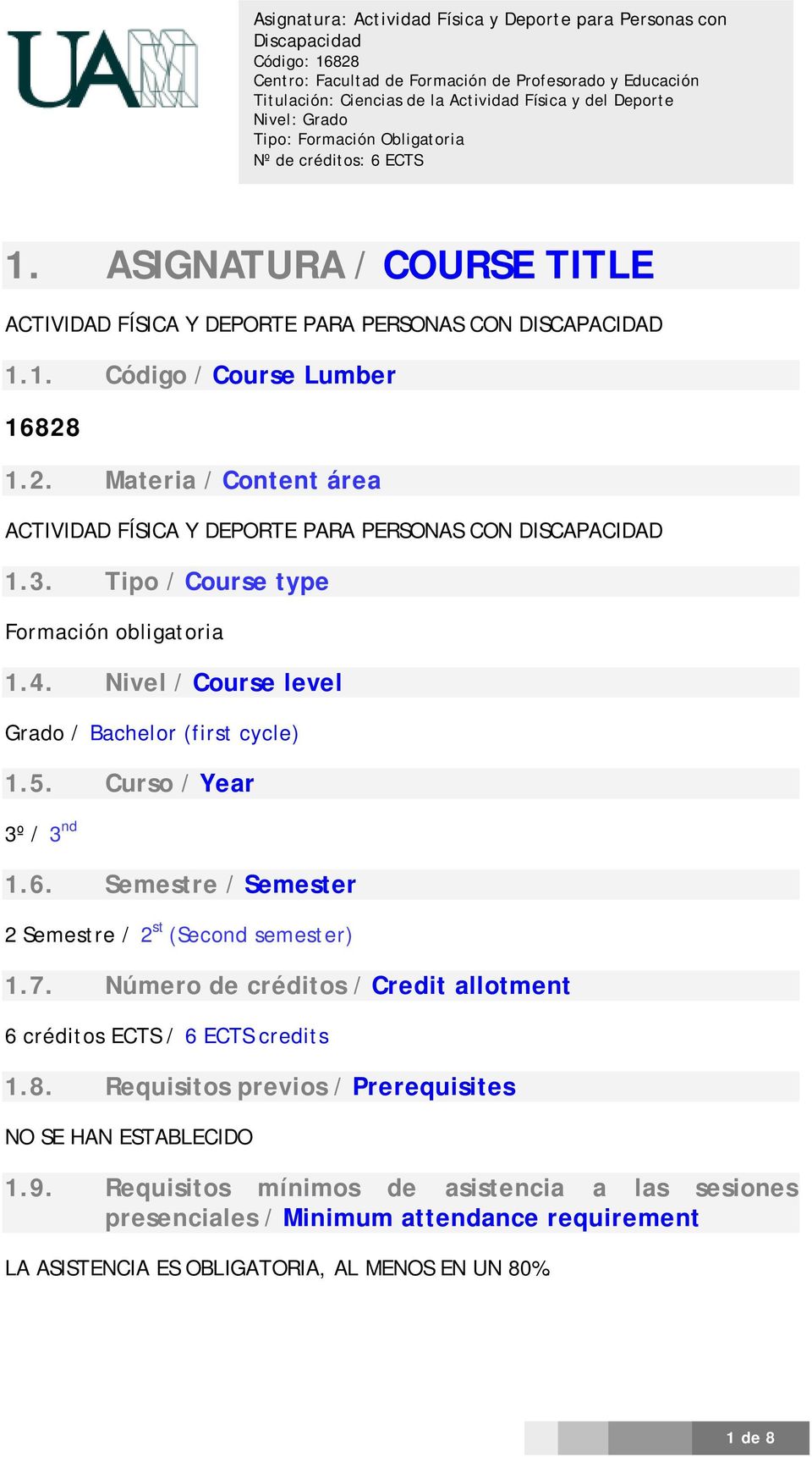 Nivel / Course level Grado / Bachelor (first cycle) 1.5. Curso / Year 3º / 3 nd 1.6. Semestre / Semester 2 Semestre / 2 st (Second semester) 1.7.
