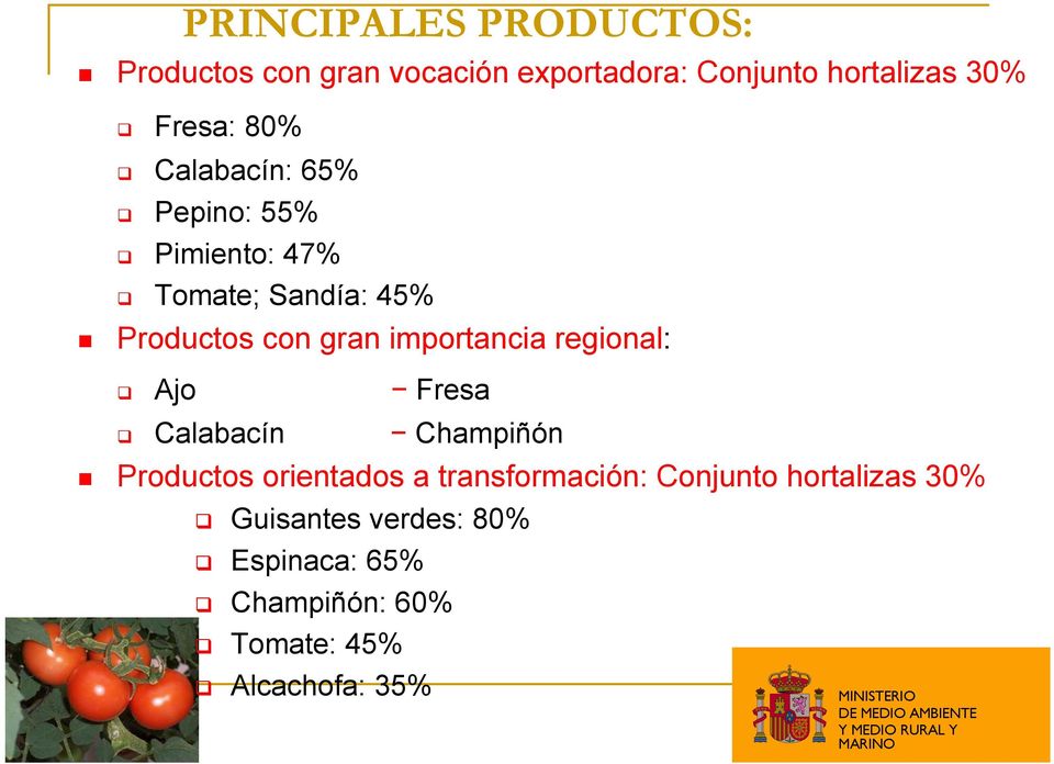 importancia regional: Ajo Fresa Calabacín Champiñón Productos orientados a transformación: