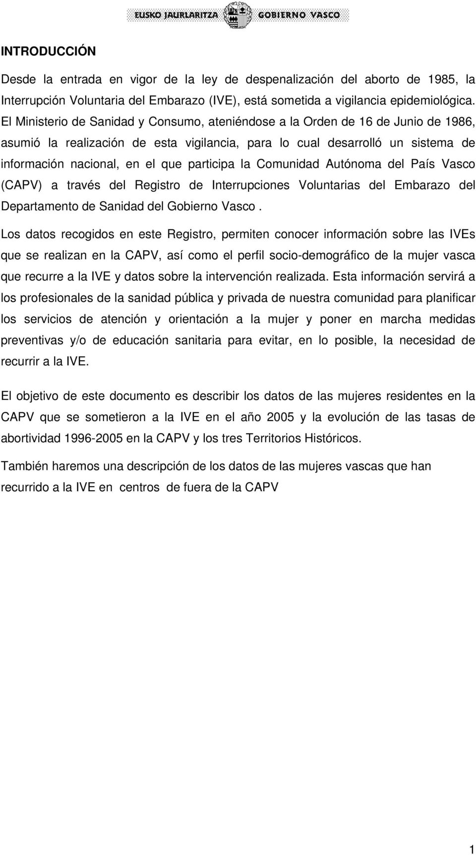participa la Comunidad Autónoma del País Vasco (CAPV) a través del Registro de Interrupciones Voluntarias del Embarazo del Departamento de Sanidad del Gobierno Vasco.