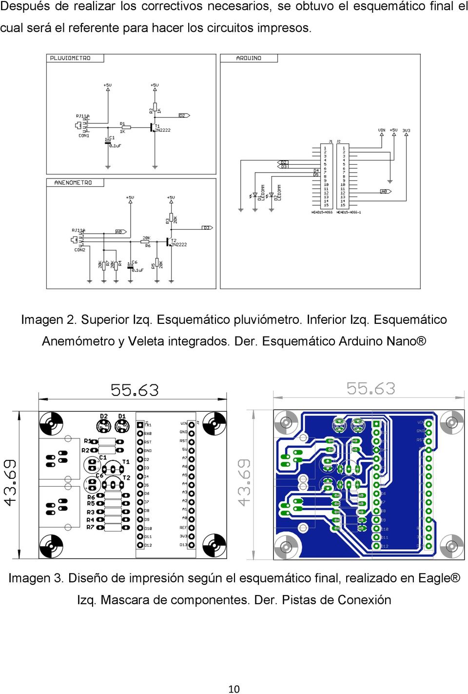 Inferior Izq. Esquemático Anemómetro y Veleta integrados. Der. Esquemático Arduino Nano Imagen 3.