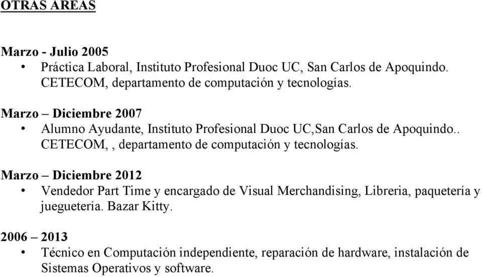 Marzo Diciembre 2007 Alumno Ayudante, Instituto Profesional Duoc UC,San Carlos de Apoquindo.