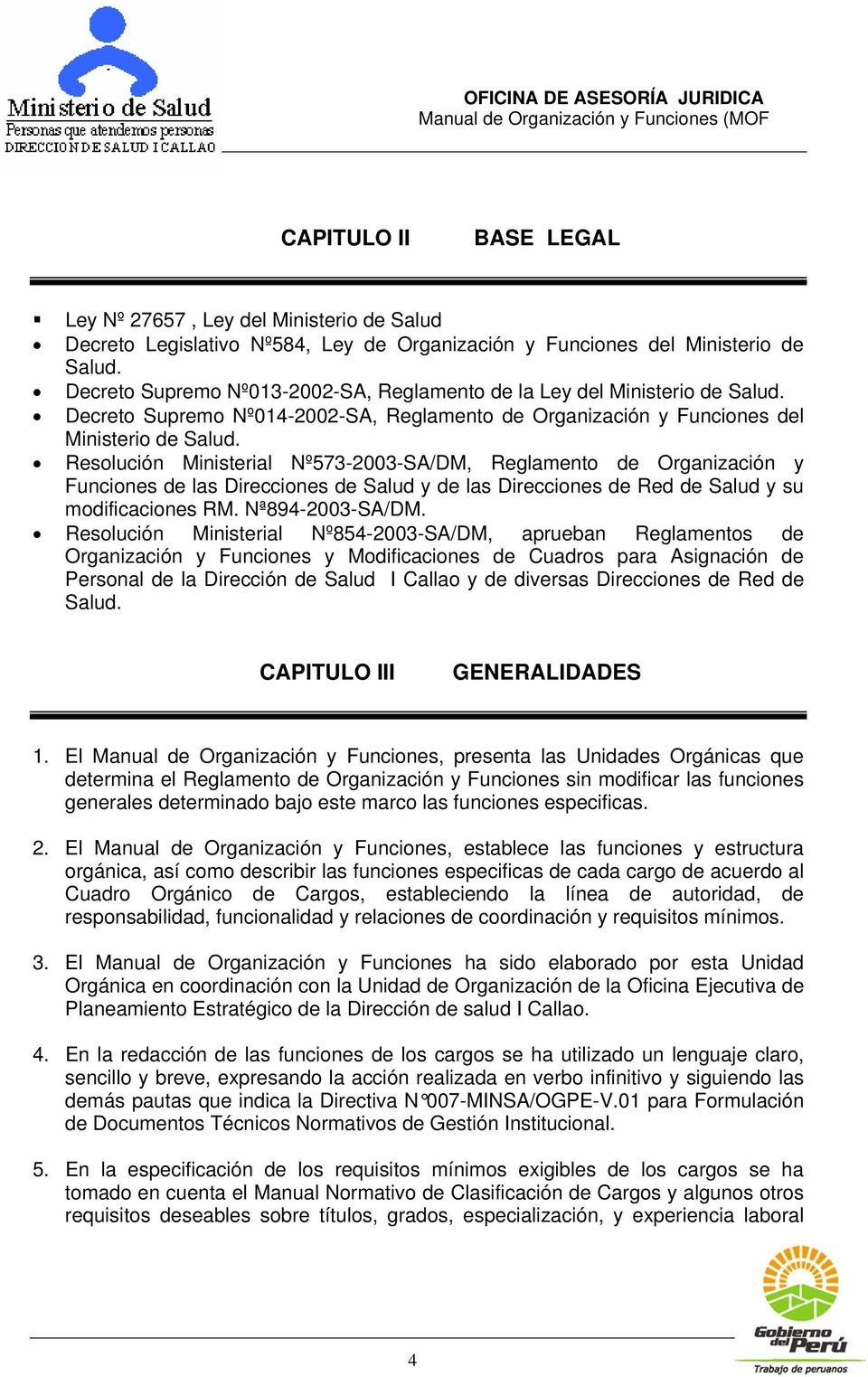 Resolución Ministerial Nº573-2003-SA/DM, Reglamento de Organización y Funciones de las Direcciones de Salud y de las Direcciones de Red de Salud y su modificaciones RM. Nª894-2003-SA/DM.
