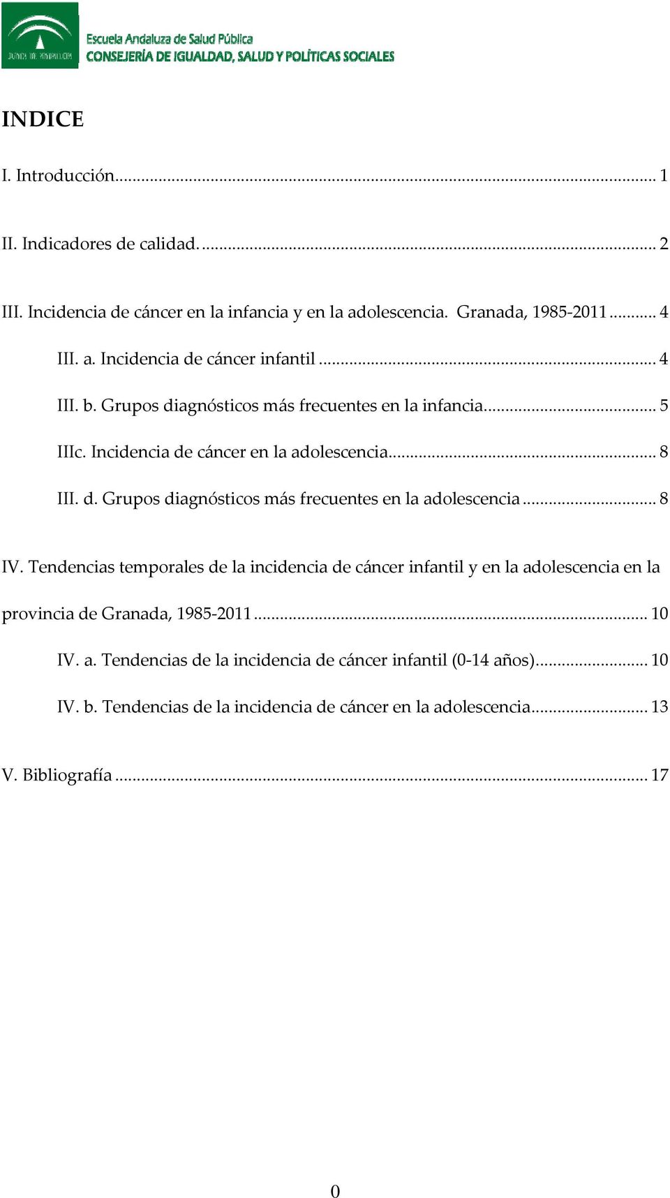 .. 8 IV. Tendencias temporales de la incidencia de cáncer infantil y en la adolescencia en la provincia de Granada, 1985 2011... 10 IV. a. Tendencias de la incidencia de cáncer infantil (0 14 años).