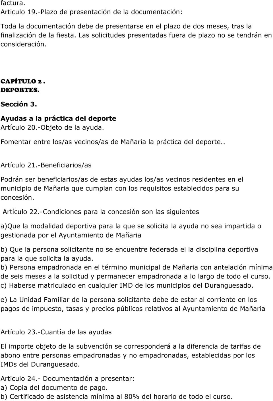 Fomentar entre los/as vecinos/as de Mañaria la práctica del deporte.. Artículo 21.