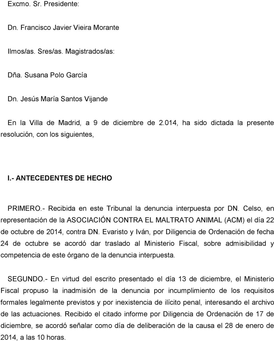 Celso, en representación de la ASOCIACIÓN CONTRA EL MALTRATO ANIMAL (ACM) el día 22 de octubre de 2014, contra DN.