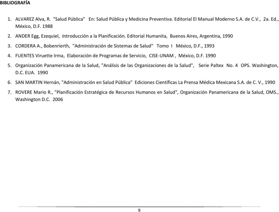 FUENTES Viruette Irma, Elaboración de Programas de Servicio, CISE-UNAM, México, D.F. 1990 5. Organización Panamericana de la Salud, "Análisis de las Organizaciones de la Salud", Serie Paltex No.