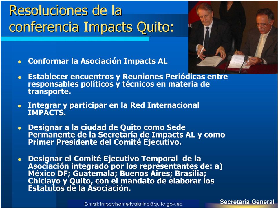 Designar a la ciudad de Quito como Sede Permanente de la Secretaría de Impacts AL y como Primer Presidente del Comité Ejecutivo.