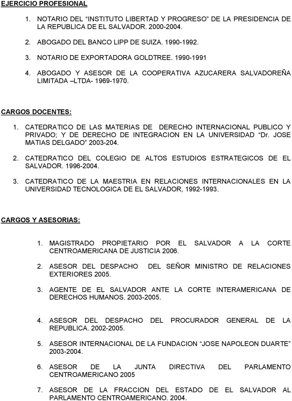CATEDRATICO DE LAS MATERIAS DE DERECHO INTERNACIONAL PUBLICO Y PRIVADO; Y DE DERECHO DE INTEGRACION EN LA UNIVERSIDAD Dr. JOSE MATIAS DELGADO 20