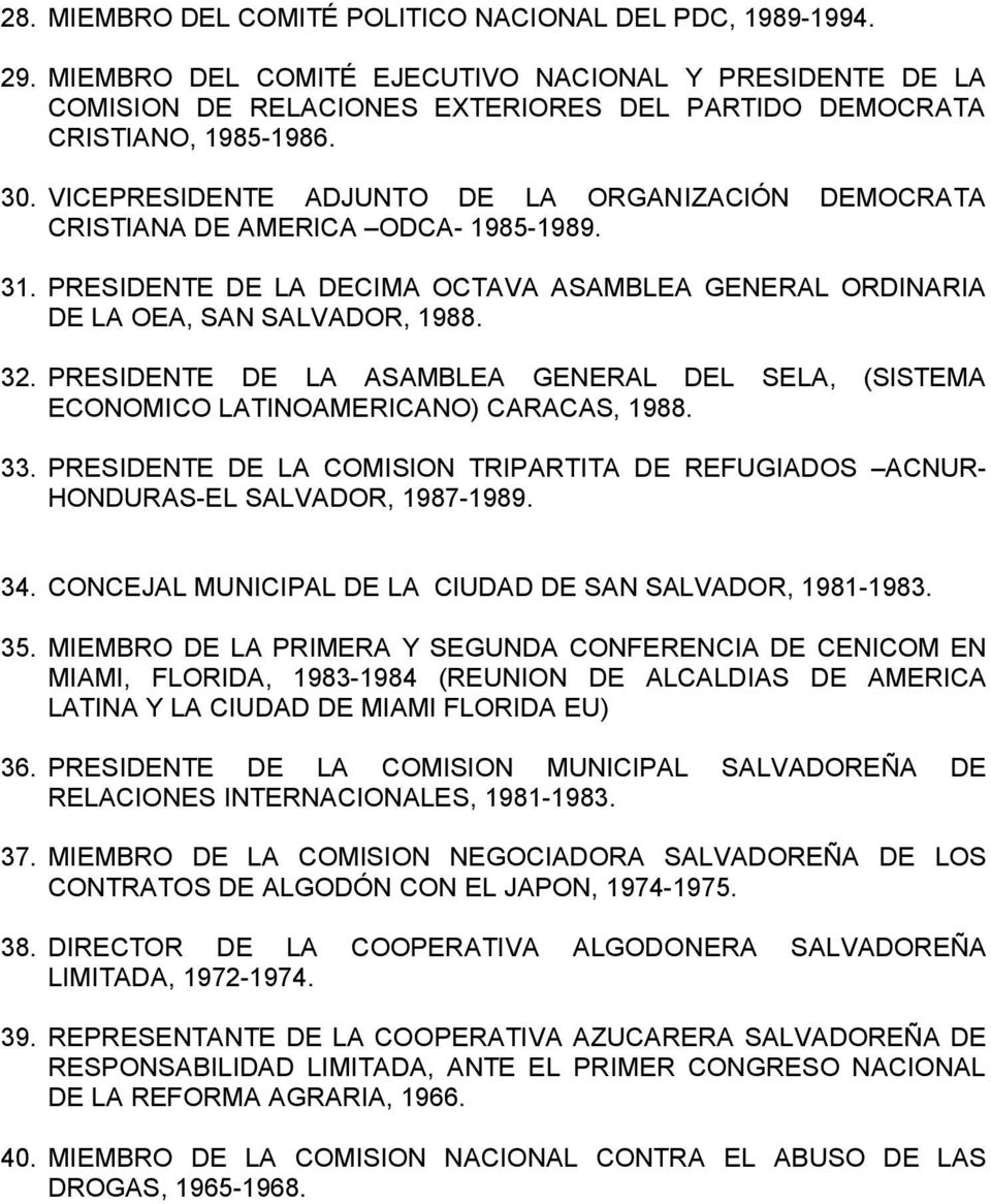 PRESIDENTE DE LA ASAMBLEA GENERAL DEL SELA, (SISTEMA ECONOMICO LATINOAMERICANO) CARACAS, 1988. 33. PRESIDENTE DE LA COMISION TRIPARTITA DE REFUGIADOS ACNUR HONDURAS EL SALVADOR, 1987 1989. 34.