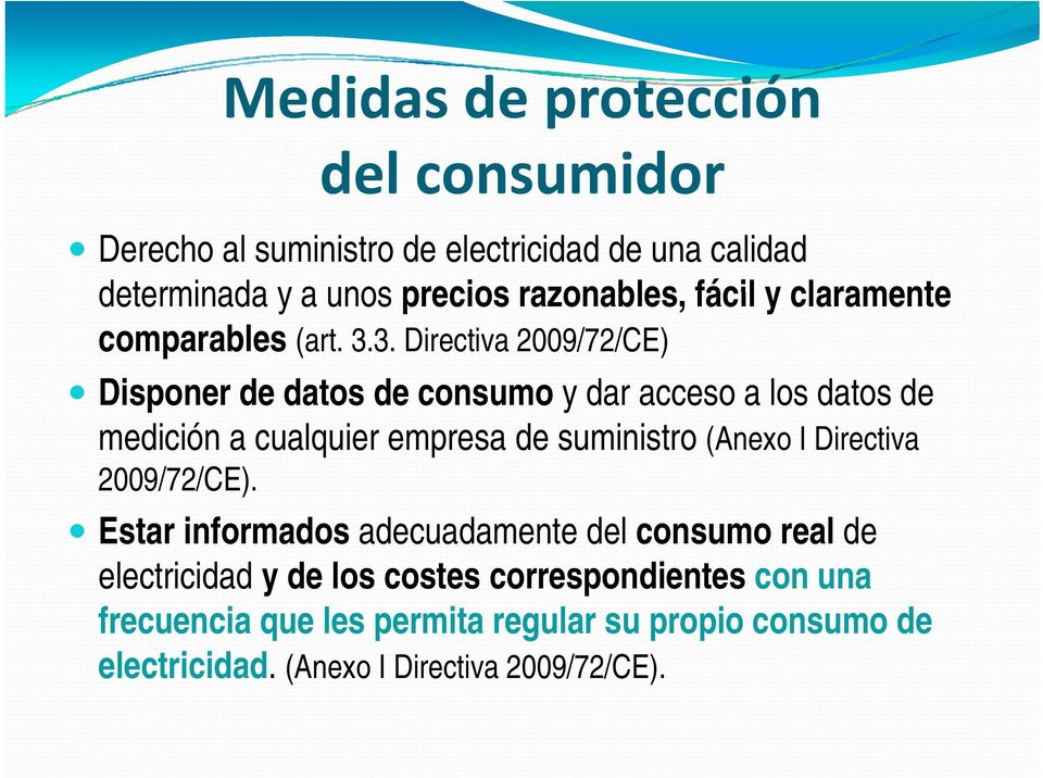 3. Directiva 2009/72/CE) Disponer de datos de consumo y dar acceso a los datos de medición a cualquier empresa de suministro (Anexo I