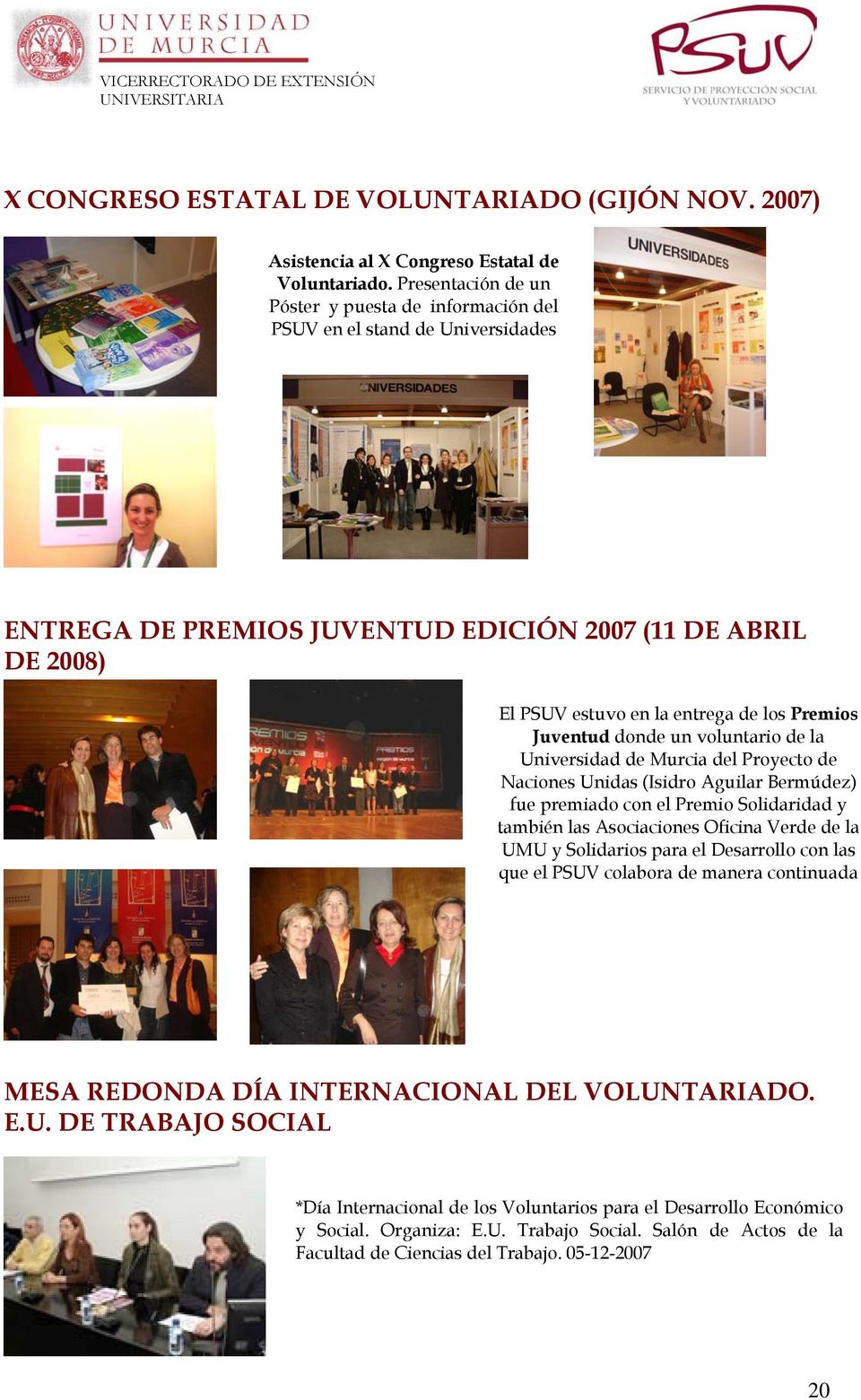 Juventud donde un voluntario de la Universidad de Murcia del Proyecto de Naciones Unidas (Isidro Aguilar Bermúdez) fue premiado con el Premio Solidaridad y también las Asociaciones Oficina Verde de