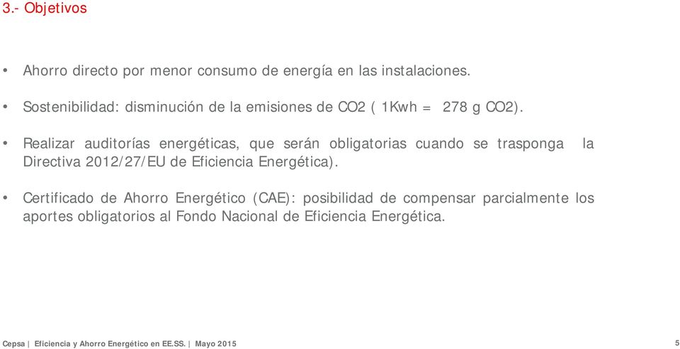 Realizar auditorías energéticas, que serán obligatorias cuando se trasponga la Directiva 2012/27/EU de Eficiencia