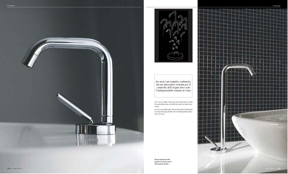 Isy is not a simple water tap, but an innovative system for controlling water, in which you only see what is necessary.