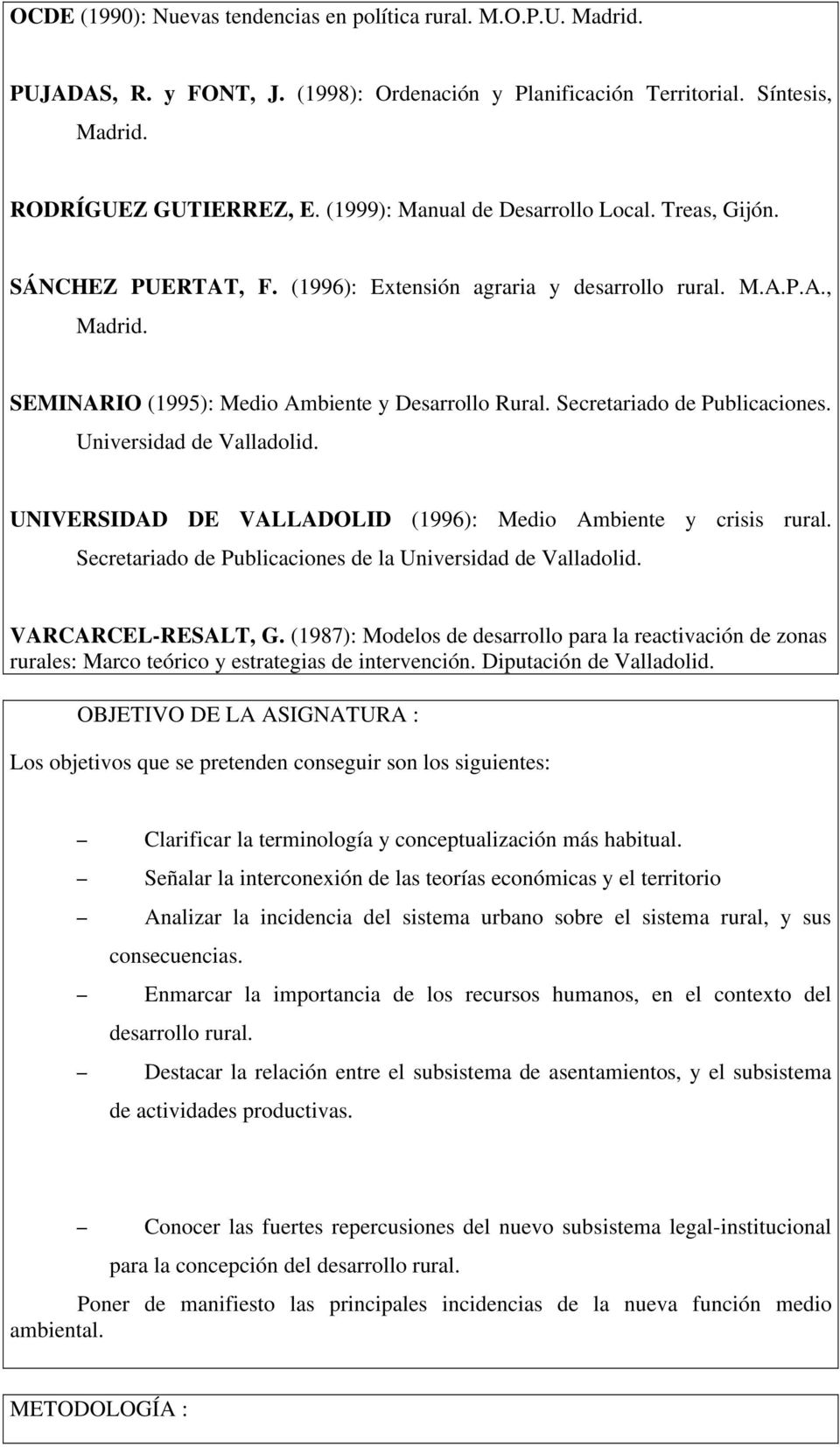 UNIVERSIDAD DE VALLADOLID (1996): Medio Ambiente y crisis rural. Secretariado de Publicaciones de la Universidad de Valladolid. VARCARCEL-RESALT, G.