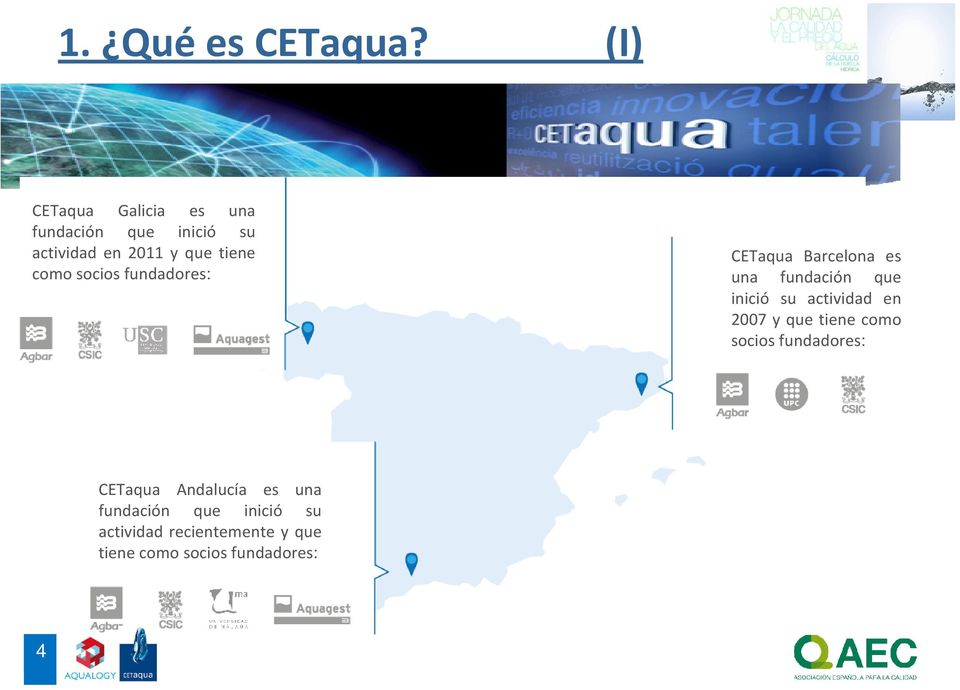como socios fundadores: CETaqua Barcelona es una fundación que inició su actividad