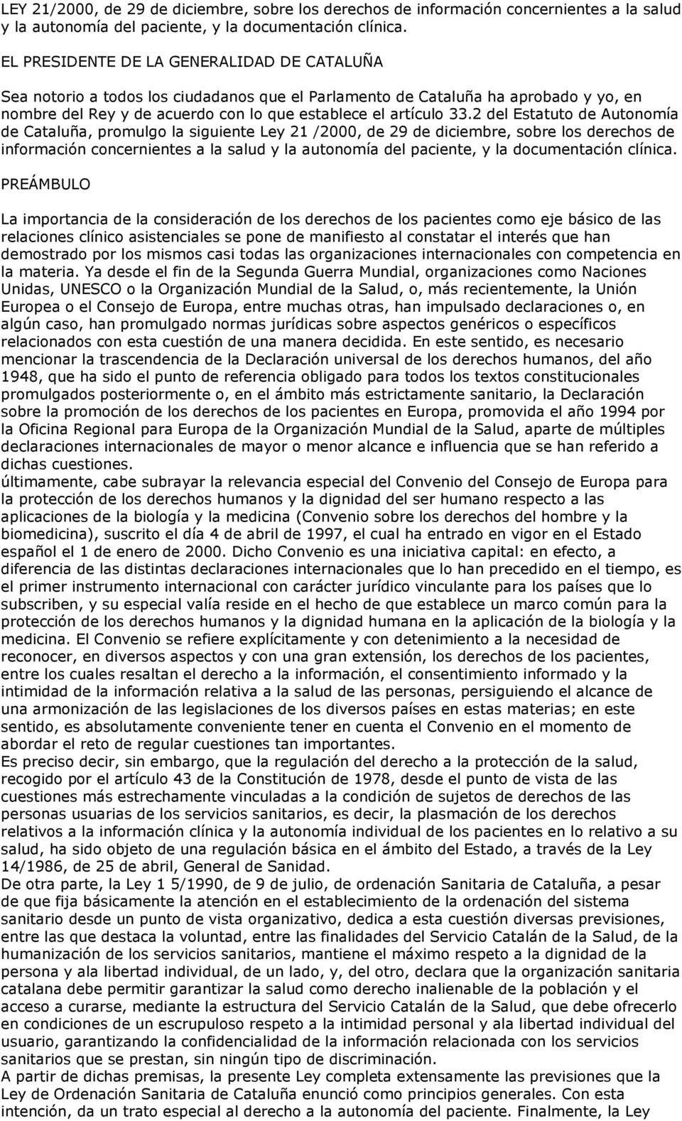 2 del Estatuto de Autonomía de Cataluña, promulgo la siguiente Ley 21 /2000, de 29 de diciembre, sobre los derechos de información concernientes a la salud y la autonomía del paciente, y la