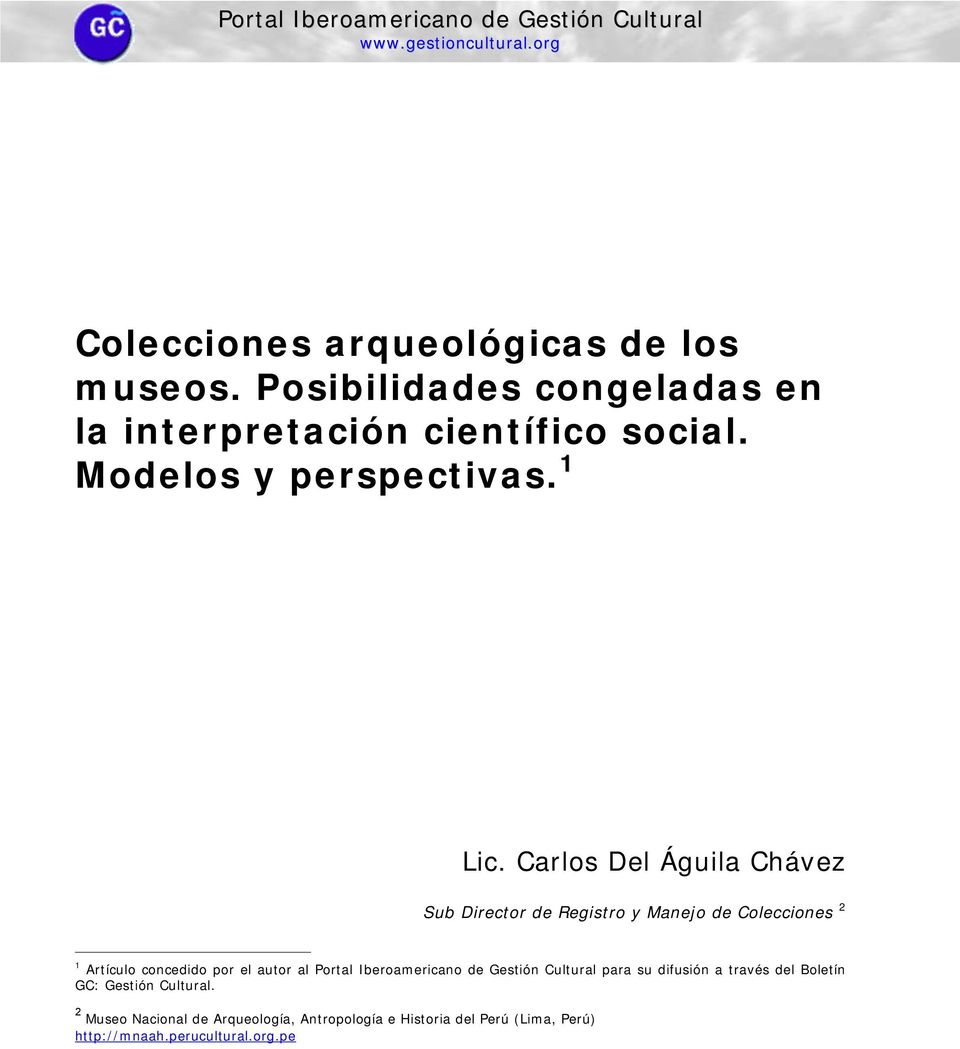 Carlos Del Águila Chávez Sub Director de Registro y Manejo de Colecciones 2 1 Artículo concedido por el autor al Portal
