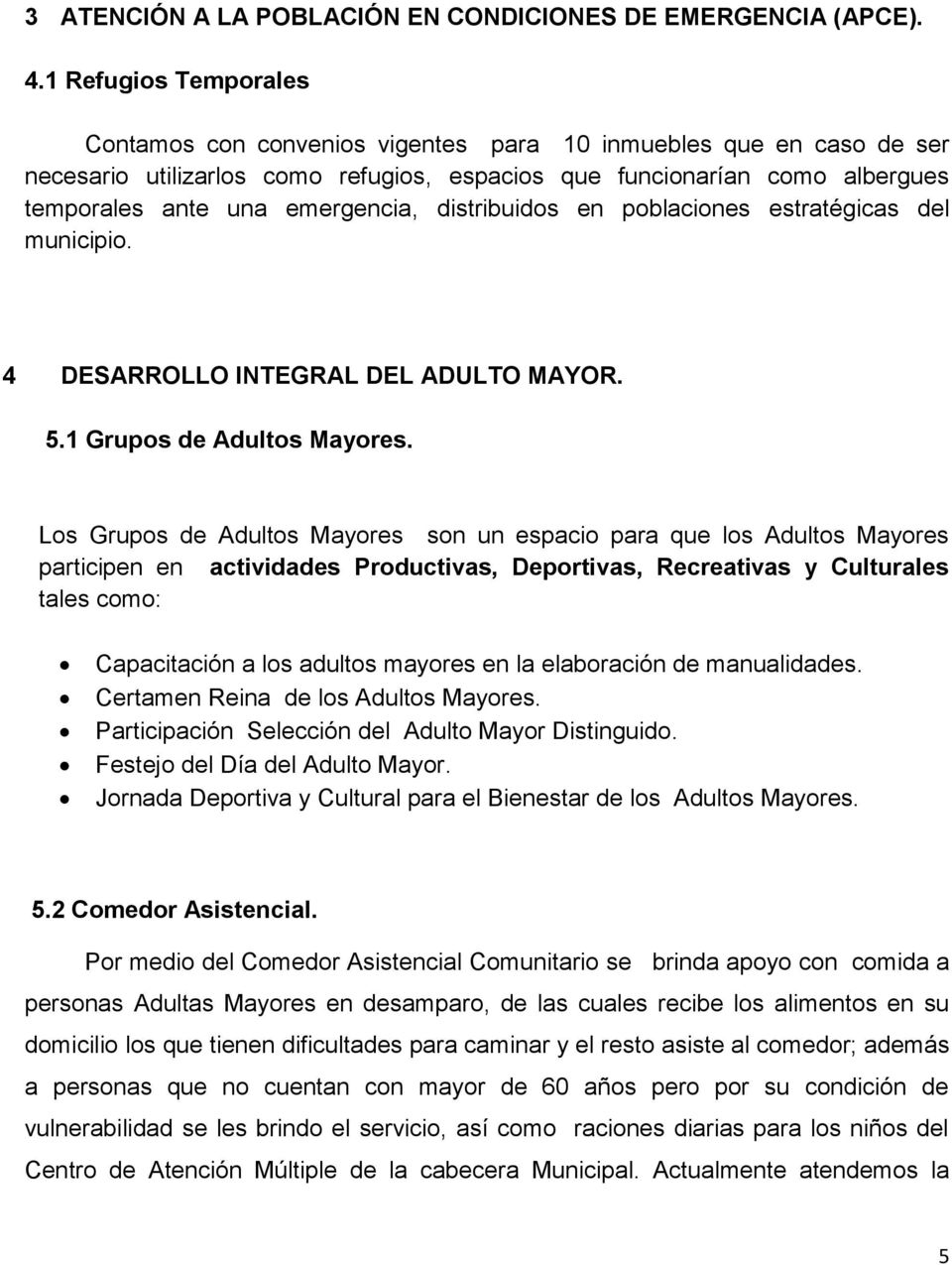 emergencia, distribuidos en poblaciones estratégicas del municipio. 4 DESARROLLO INTEGRAL DEL ADULTO MAYOR. 5.1 Grupos de Adultos Mayores.