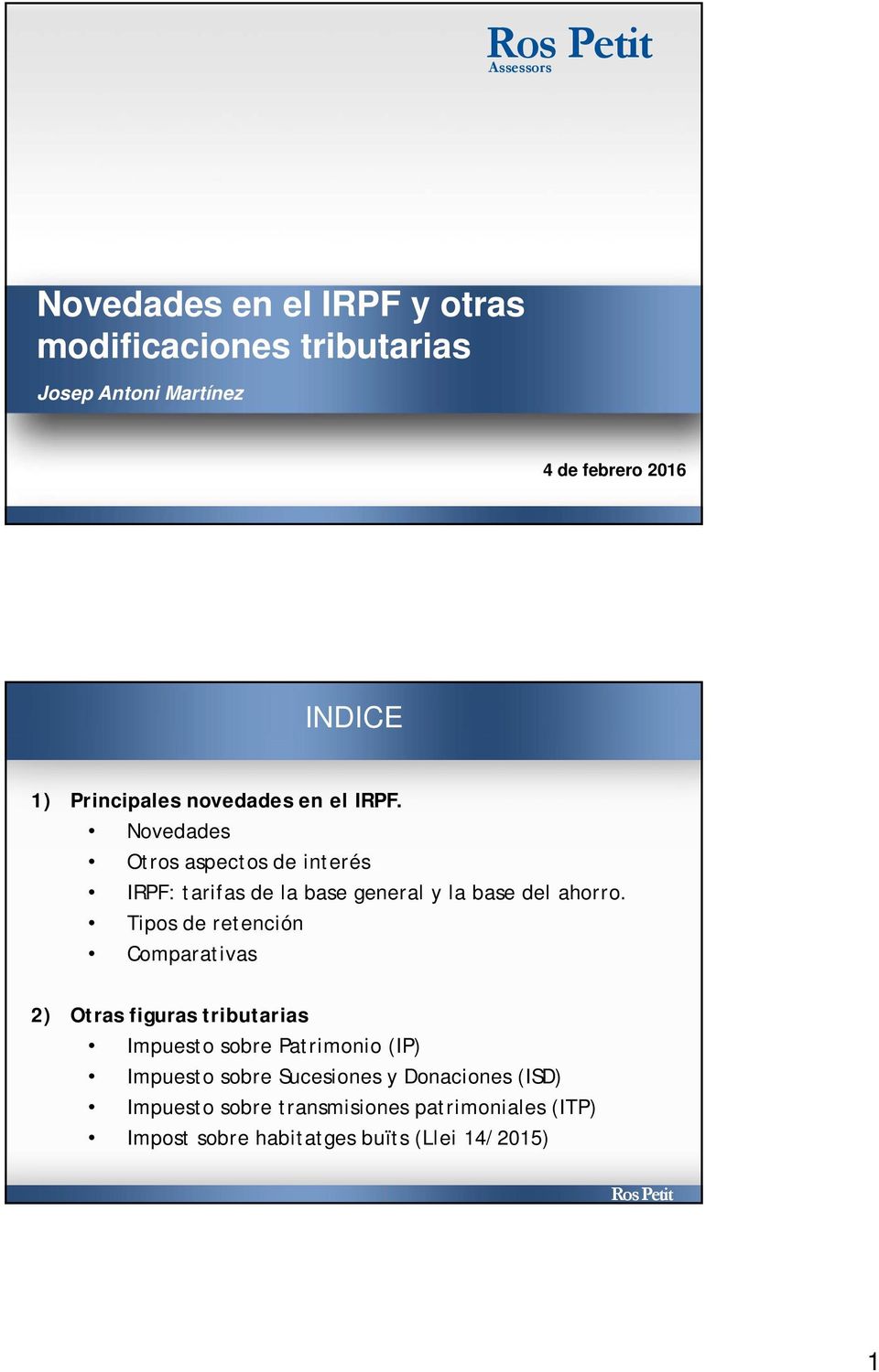 Novedades Otros aspectos de interés IRPF: tarifas de la base general y la base del ahorro.