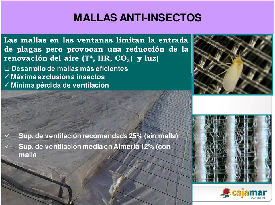 eficientes Máxima exclusión a insectos Mínima pérdida de ventilación Malla 16 x 10 Sup.