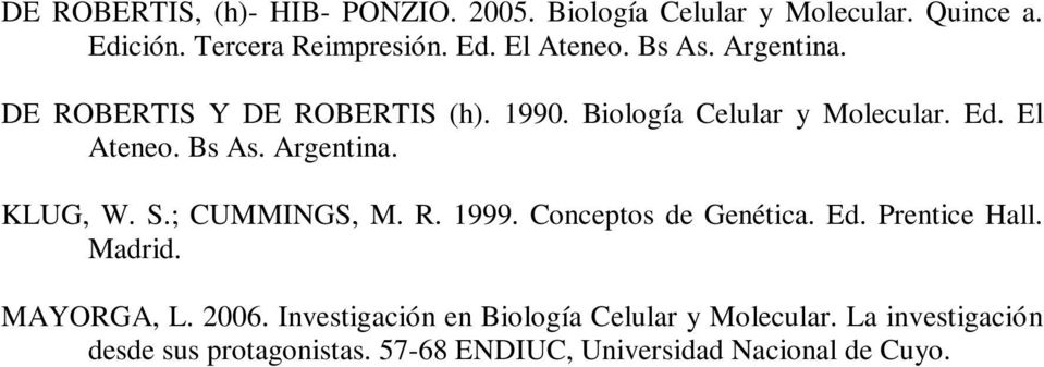 S.; CUMMINGS, M. R. 1999. Conceptos de Genética. Ed. Prentice Hall. Madrid. MAYORGA, L. 2006.