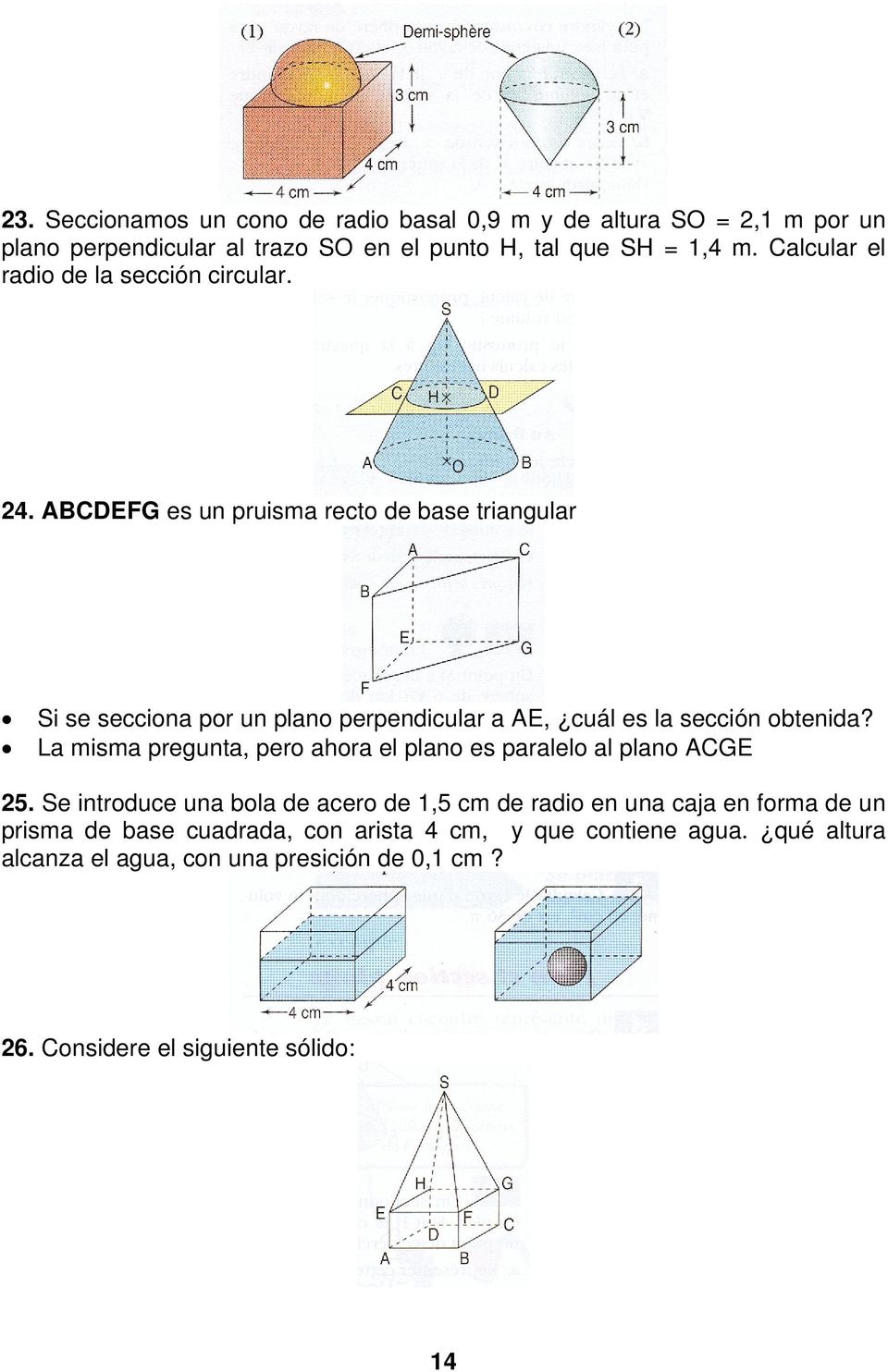 ABCDEFG es un pruisma recto de base triangular Si se secciona por un plano perpendicular a AE, cuál es la sección obtenida?