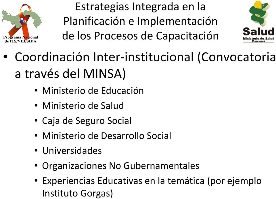 Ministerio de Salud Caja de Seguro Social Ministerio de Desarrollo Social Universidades
