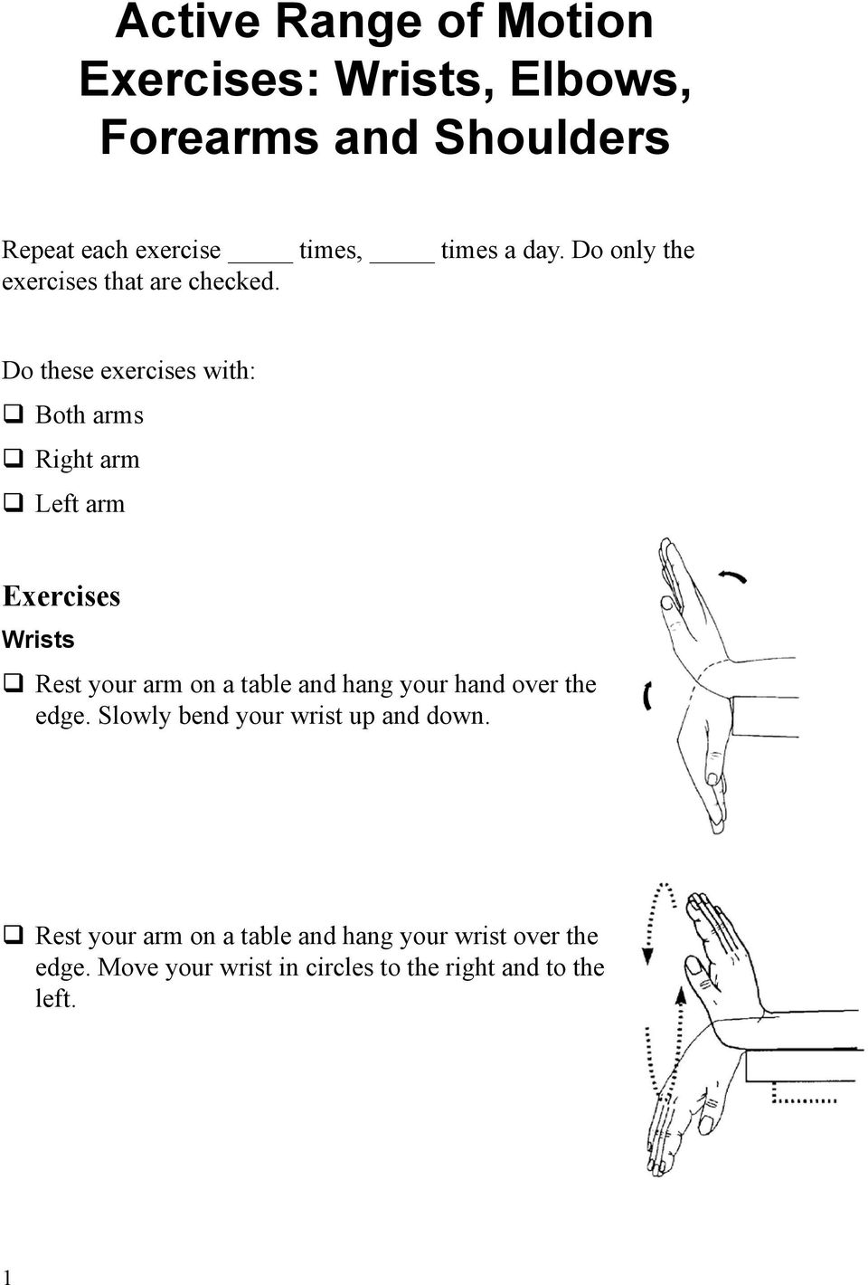 Do these exercises with: Both arms Right arm Left arm Exercises Wrists Rest your arm on a table and hang your