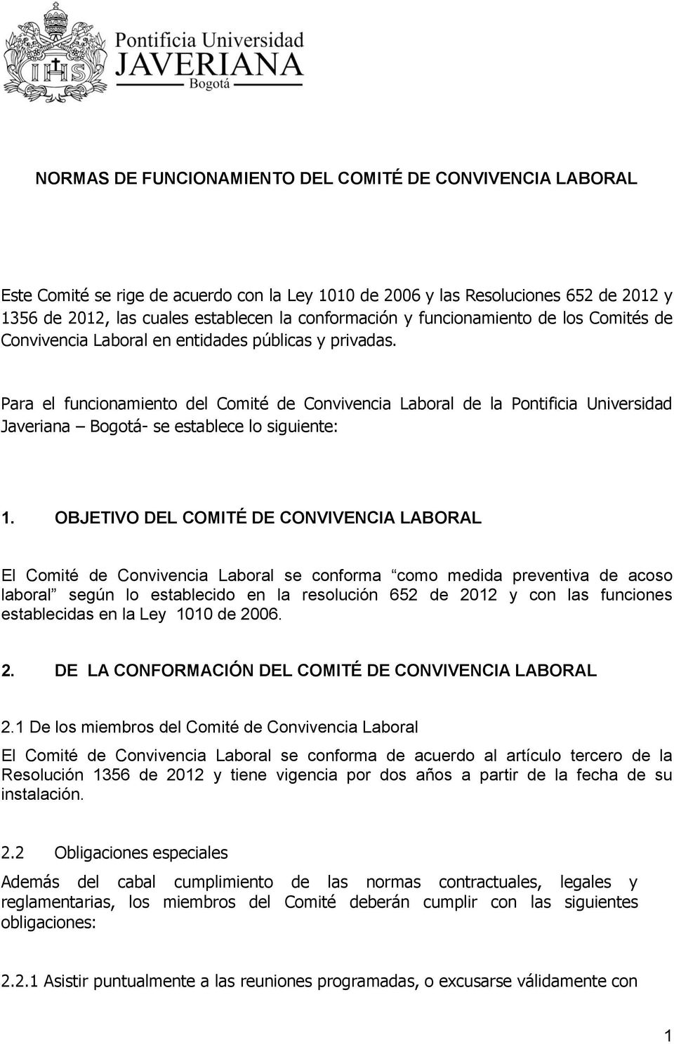 Para el funcionamiento del Comité de Convivencia Laboral de la Pontificia Universidad Javeriana Bogotá- se establece lo siguiente: 1.