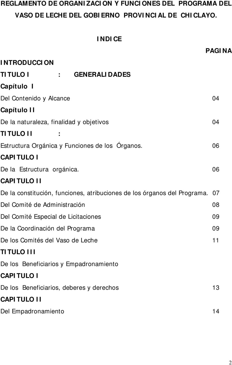 Funciones de los Órganos. 06 CAPITULO I De la Estructura orgánica. 06 CAPITULO II De la constitución, funciones, atribuciones de los órganos del Programa.