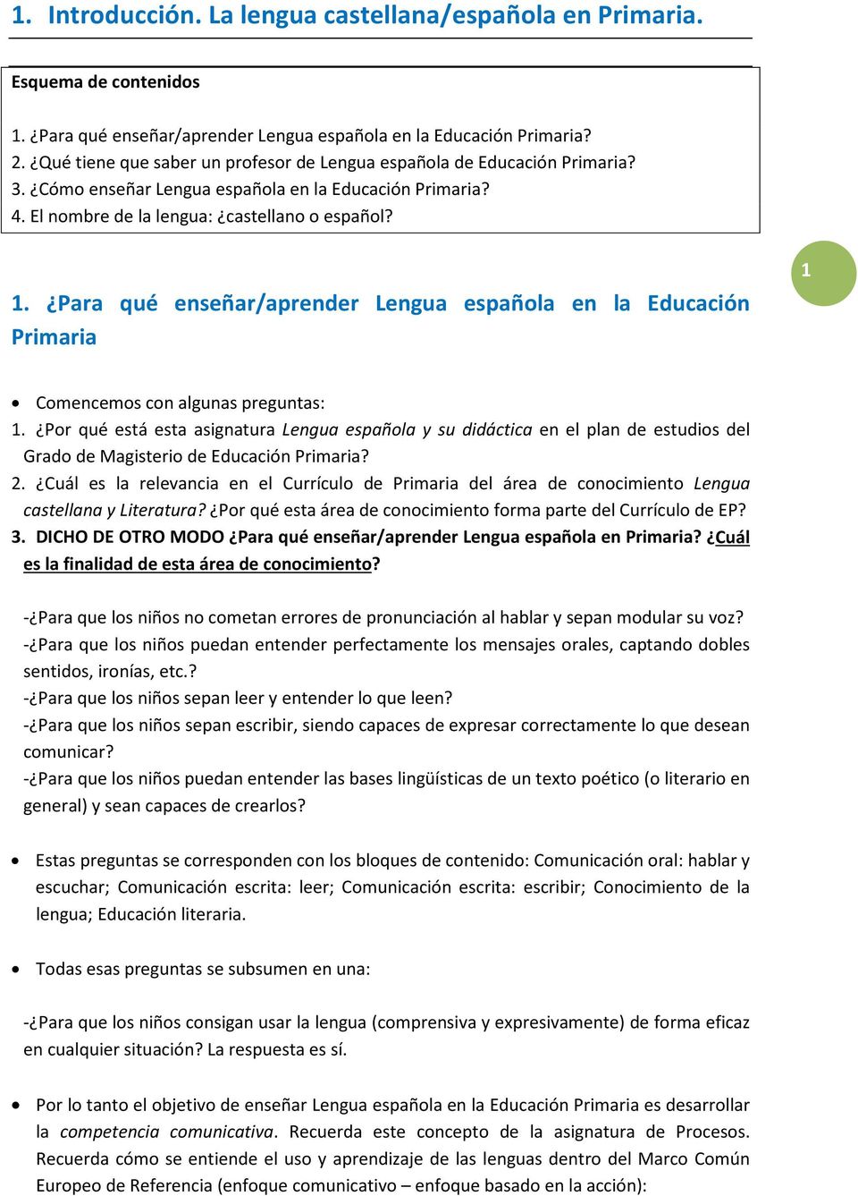 Para qué enseñar/aprender Lengua española en la Educación Primaria 1 Comencemos con algunas preguntas: 1.
