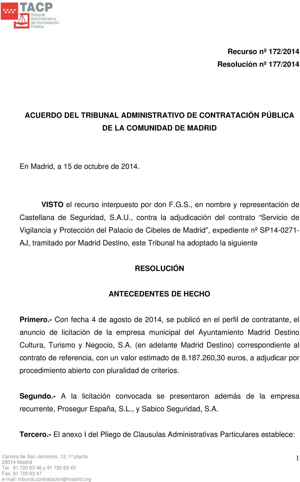 , contra la adjudicación del contrato Servicio de Vigilancia y Protección del Palacio de Cibeles de Madrid, expediente nº SP14-0271- AJ, tramitado por Madrid Destino, este Tribunal ha adoptado la