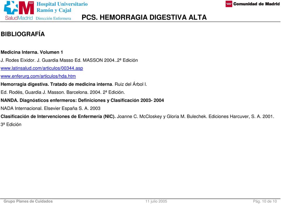 2ª Edición. NANDA. Diagnósticos enfermeros: Definiciones y Clasificación 2003-2004 NADA Internacional. Elsevier España S. A.