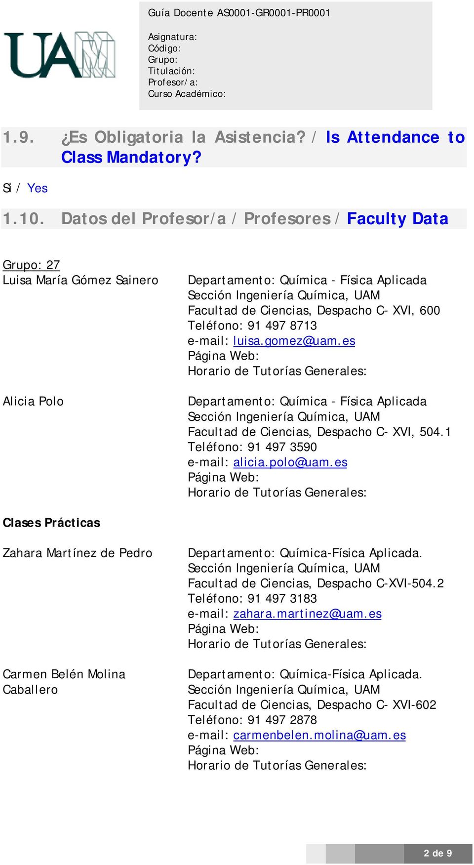 e-mail: luisa.gomez@uam.es Departamento: Química - Física Aplicada Facultad de Ciencias, Despacho C- XVI, 504.1 Teléfono: 91 497 3590 e-mail: alicia.polo@uam.