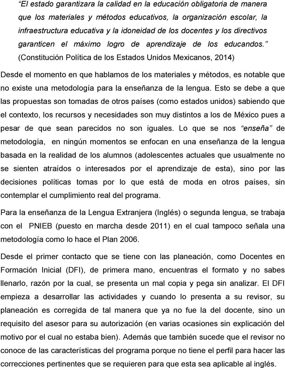(Constitución Política de los Estados Unidos Mexicanos, 2014) Desde el momento en que hablamos de los materiales y métodos, es notable que no existe una metodología para la enseñanza de la lengua.