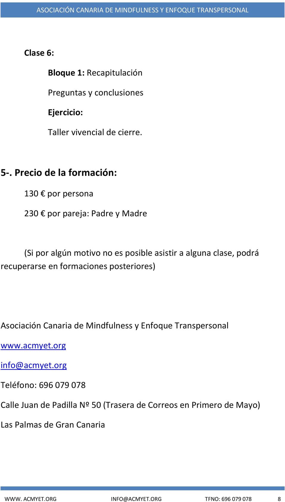 podrá recuperarse en formaciones posteriores) Asociación Canaria de Mindfulness y Enfoque Transpersonal www.acmyet.org info@acmyet.