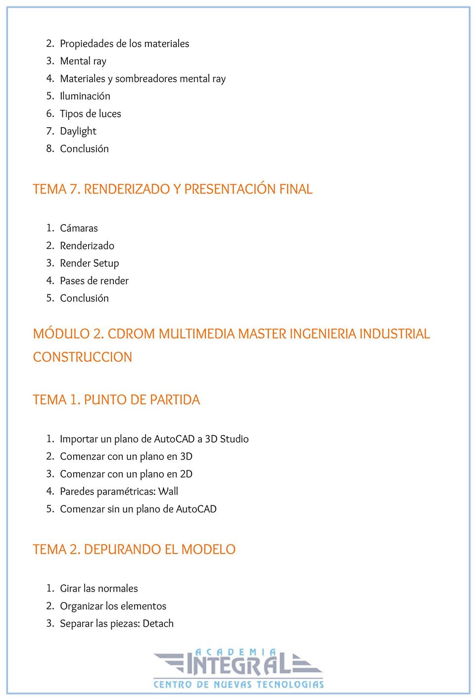 CDROM MULTIMEDIA MASTER INGENIERIA INDUSTRIAL CONSTRUCCION TEMA 1. PUNTO DE PARTIDA 1. Importar un plano de AutoCAD a 3D Studio 2.
