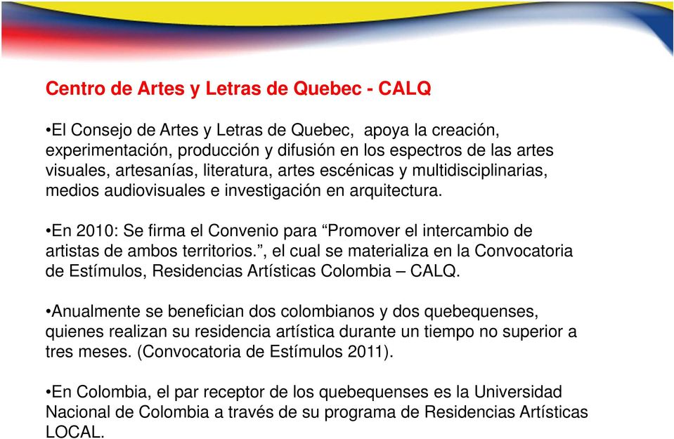 , el cual se materializa en la Convocatoria de Estímulos, Residencias Artísticas Colombia CALQ.