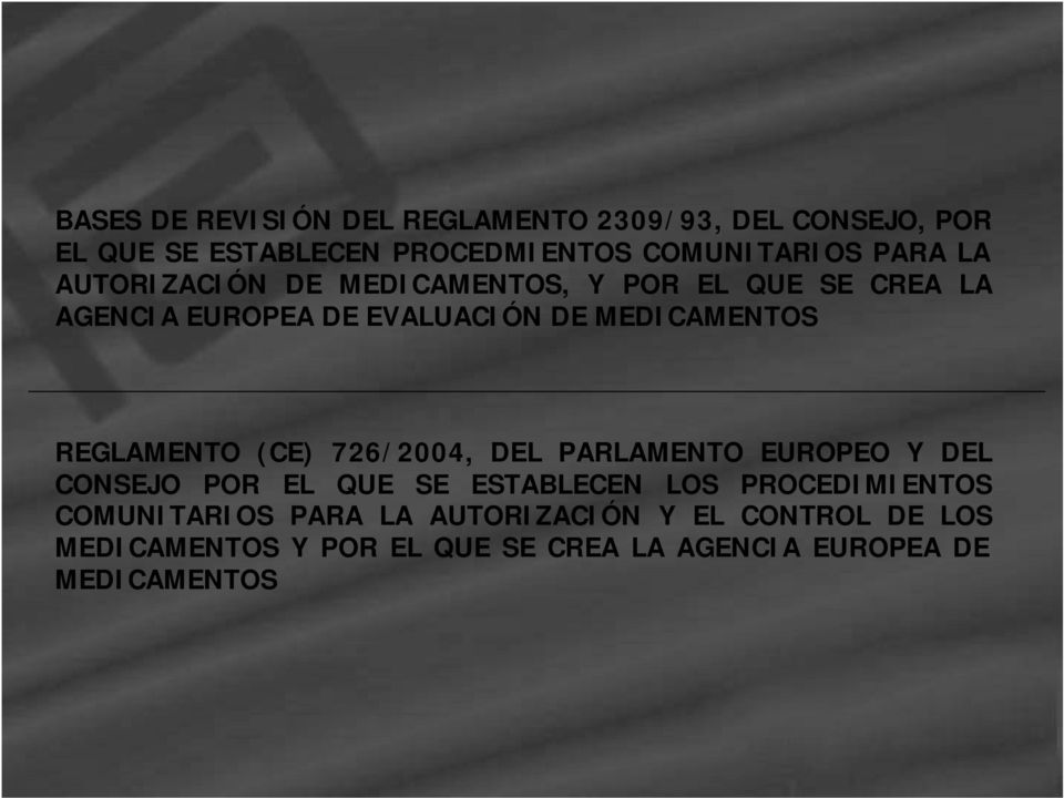 REGLAMENTO (CE) 726/2004, DEL PARLAMENTO EUROPEO Y DEL CONSEJO POR EL QUE SE ESTABLECEN LOS PROCEDIMIENTOS