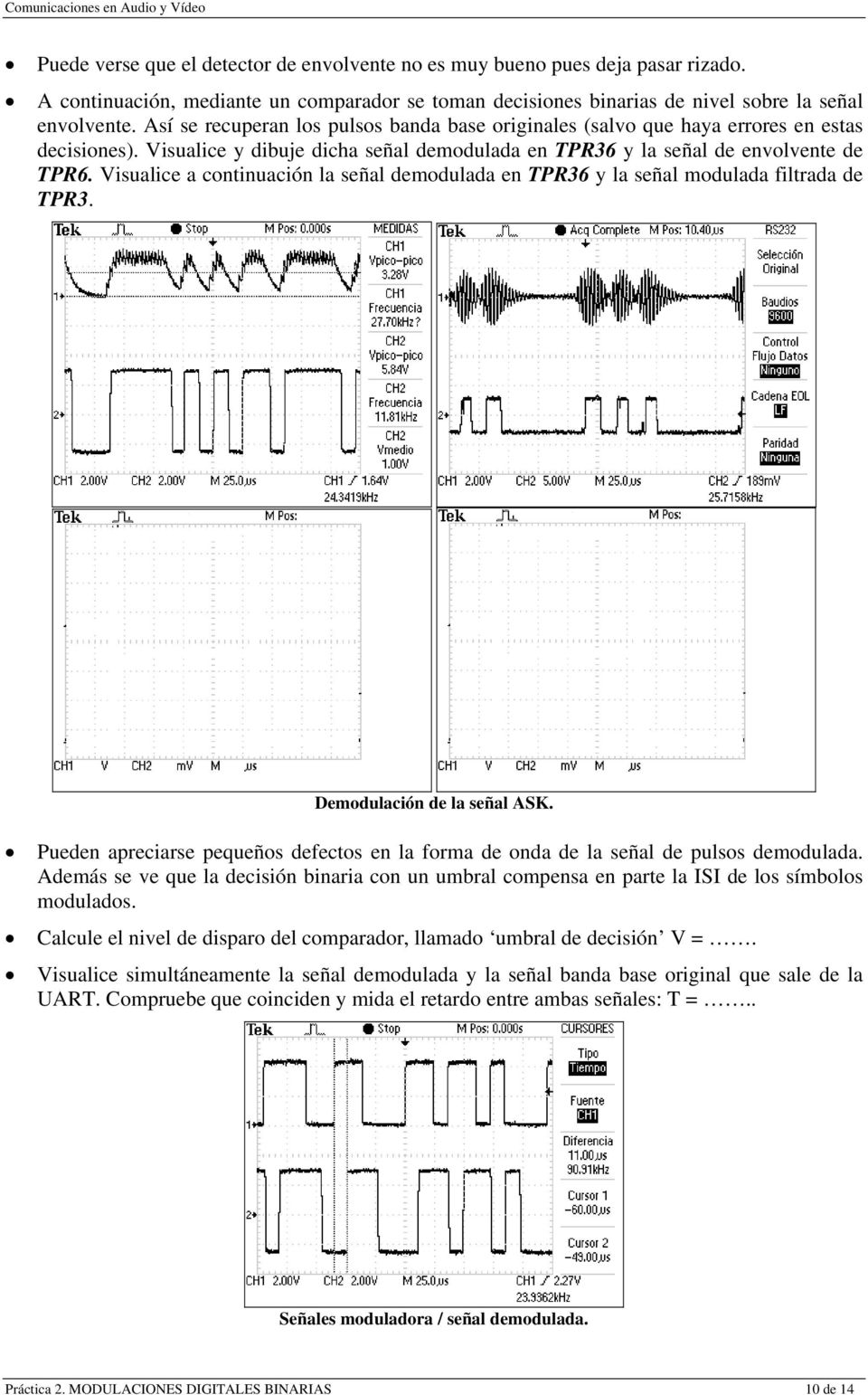 Visualice a continuación la señal demodulada en TPR36 y la señal modulada filtrada de TPR3. Demodulación de la señal ASK.