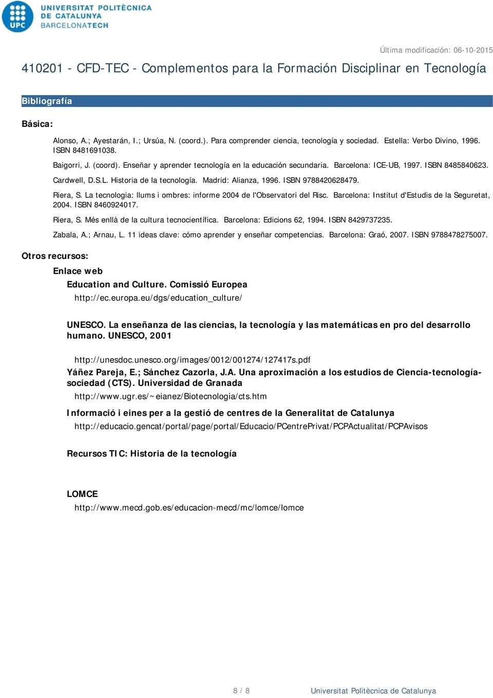 La tecnologia: llums i ombres: informe 2004 de l'observatori del Risc. Barcelona: Institut d'estudis de la Seguretat, 2004. ISBN 8460924017. Riera, S. Més enllà de la cultura tecnocientífica.
