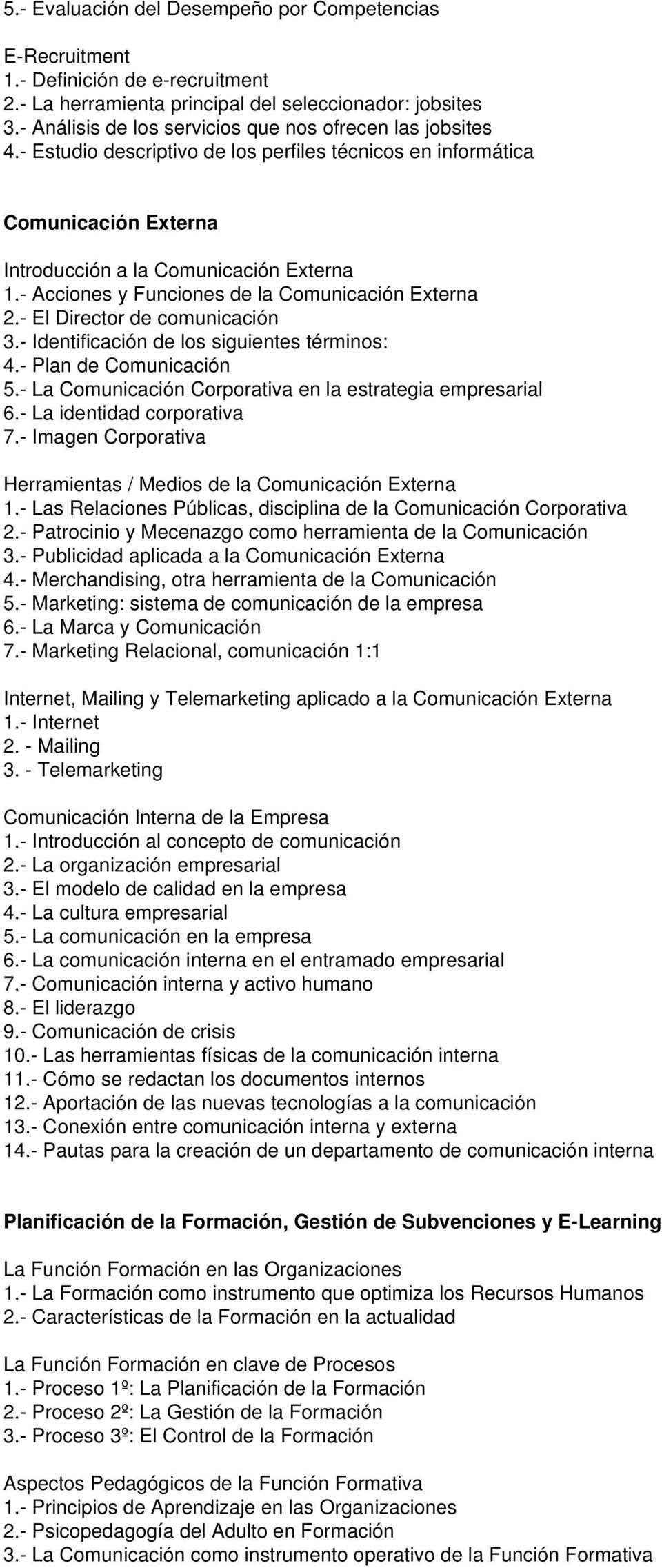 - Acciones y Funciones de la Comunicación Externa 2.- El Director de comunicación 3.- Identificación de los siguientes términos: 4.- Plan de Comunicación 5.