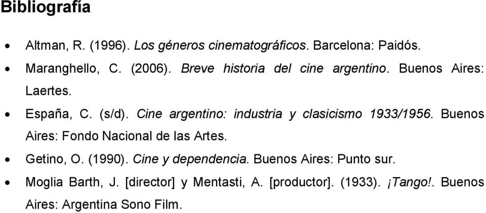 Cine argentino: industria y clasicismo 1933/1956. Buenos Aires: Fondo Nacional de las Artes. Getino, O. (1990).