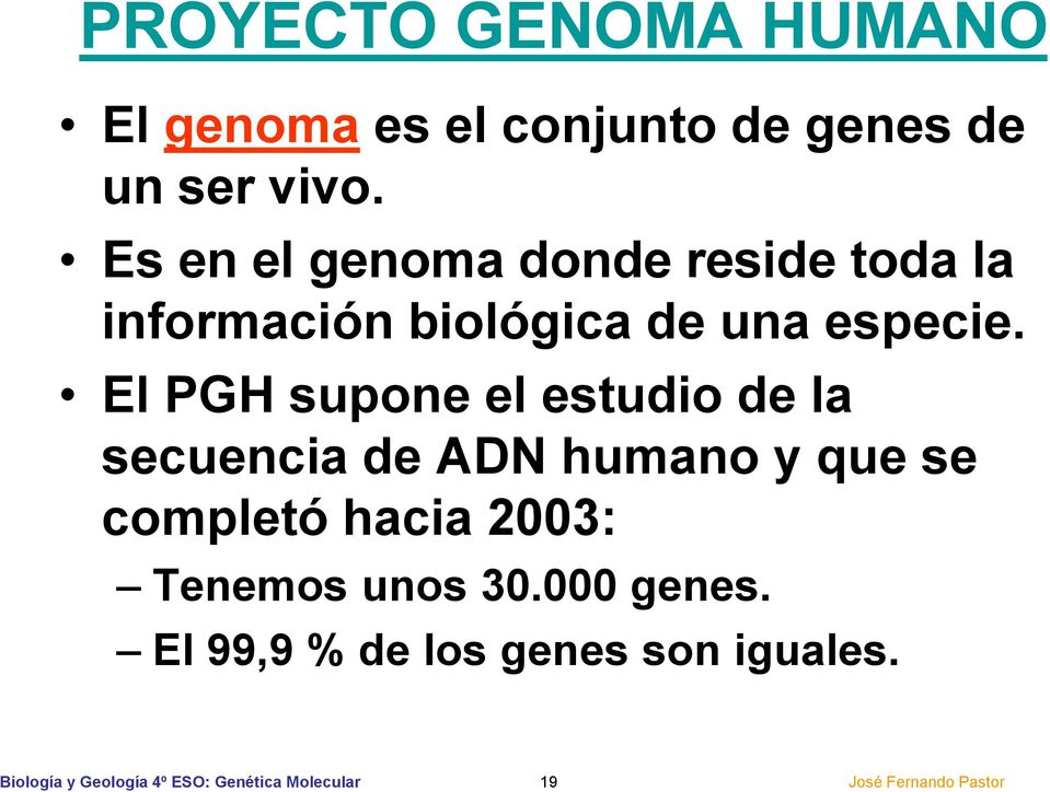 El PGH supone el estudio de la secuencia de ADN humano y que se completó