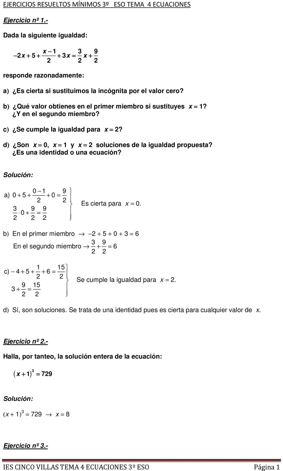 Y en el segundo miembro? c) Se cumple la igualdad para x =? d) Son x = 0, x = 1 y x = soluciones de la igualdad propuesta? Es una identidad o una ecuación?
