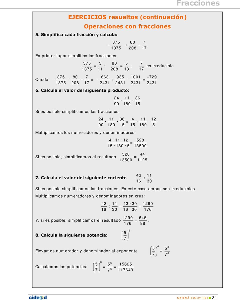 Calcula el valor del siguiente producto Si es posible simplificamos las fracciones 0 10 1 0 10 1 1 Multiplicamos los numeradores denominadores 1 1 10 1 10 100 Si es posible, simplificamos el