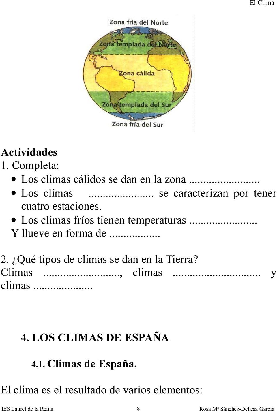 Qué tipos de climas se dan en la Tierra? Climas..., climas... y climas... 4. LOS CLIMAS DE ESPAÑA 4.1.