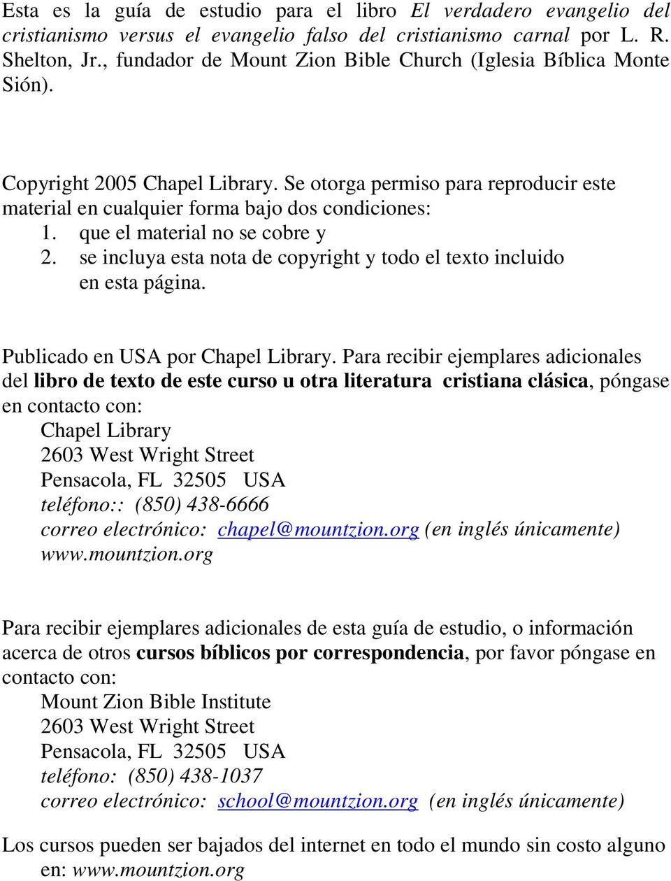 que el material no se cobre y 2. se incluya esta nota de copyright y todo el texto incluido en esta página. Publicado en USA por Chapel Library.